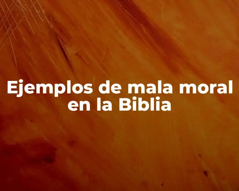 Ejemplos de mala moral en la Biblia