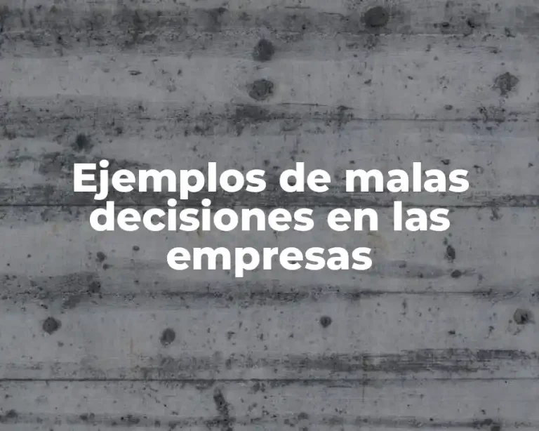 Ejemplos de malas decisiones en las empresas