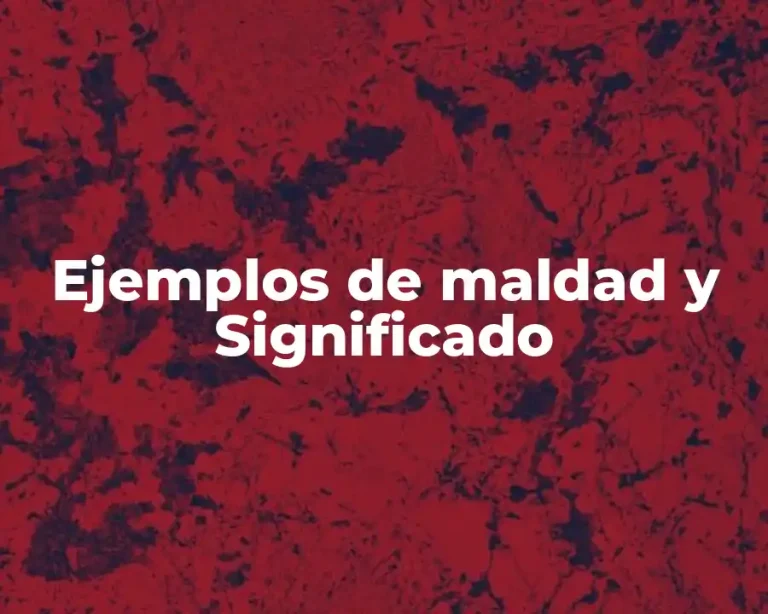 Ejemplos de maldad y Significado