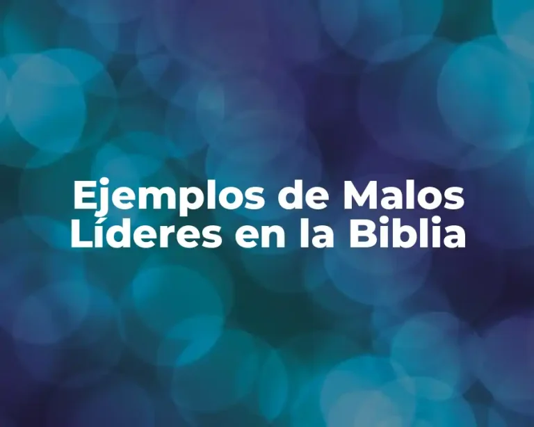 Ejemplos de Malos Líderes en la Biblia