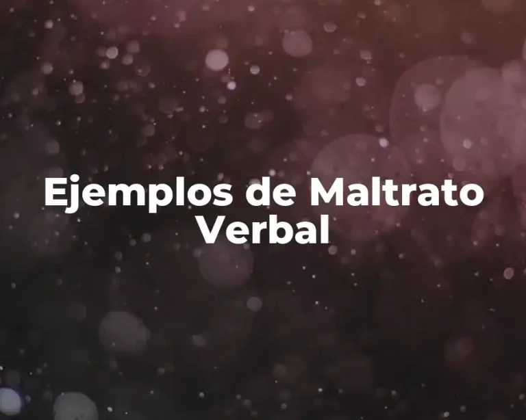 Ejemplos de Maltrato Verbal