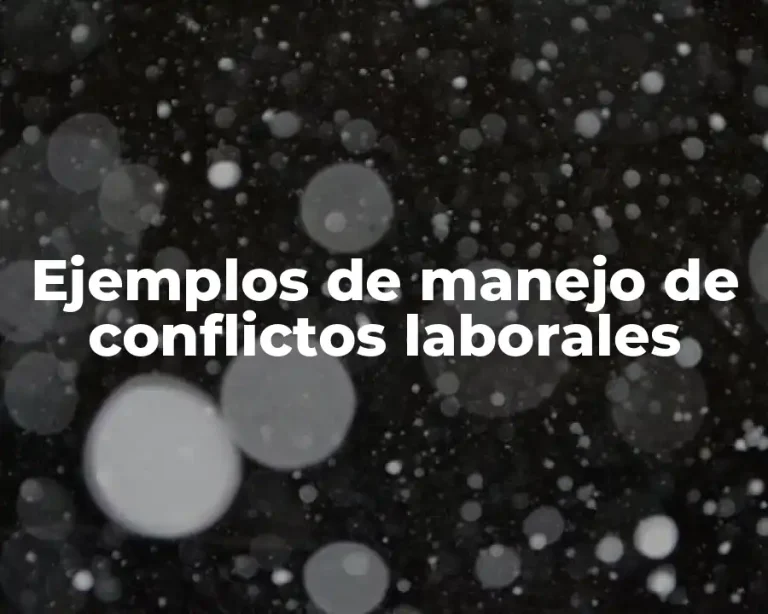 Ejemplos de manejo de conflictos laborales