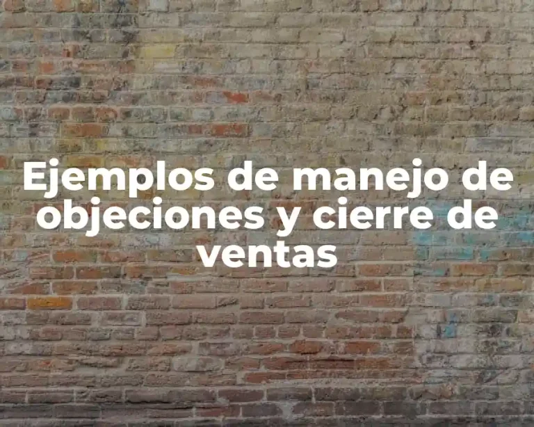 Ejemplos de manejo de objeciones y cierre de ventas