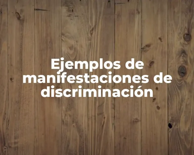 Ejemplos de manifestaciones de discriminación
