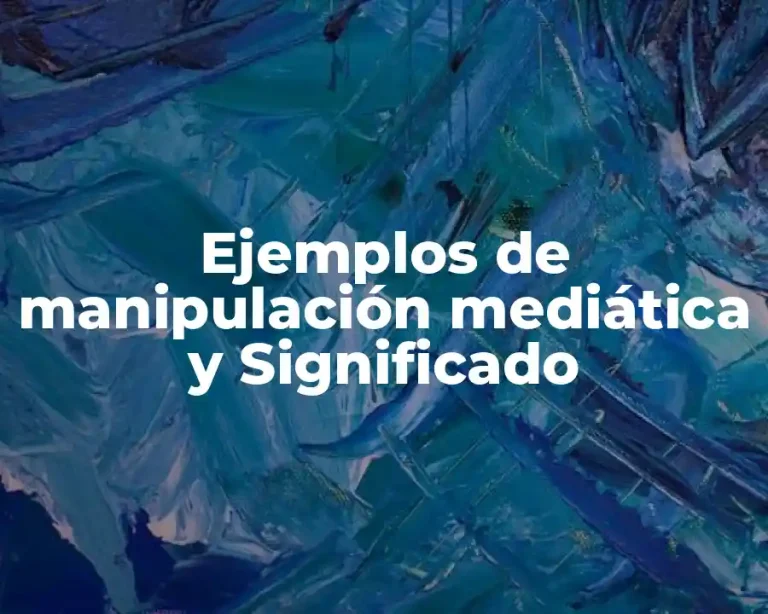 Ejemplos de manipulación mediática y Significado