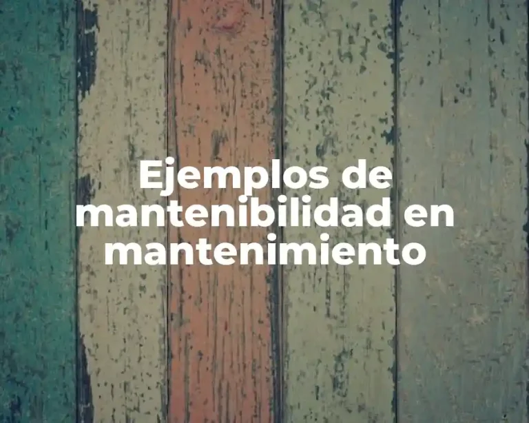 Ejemplos de mantenibilidad en mantenimiento