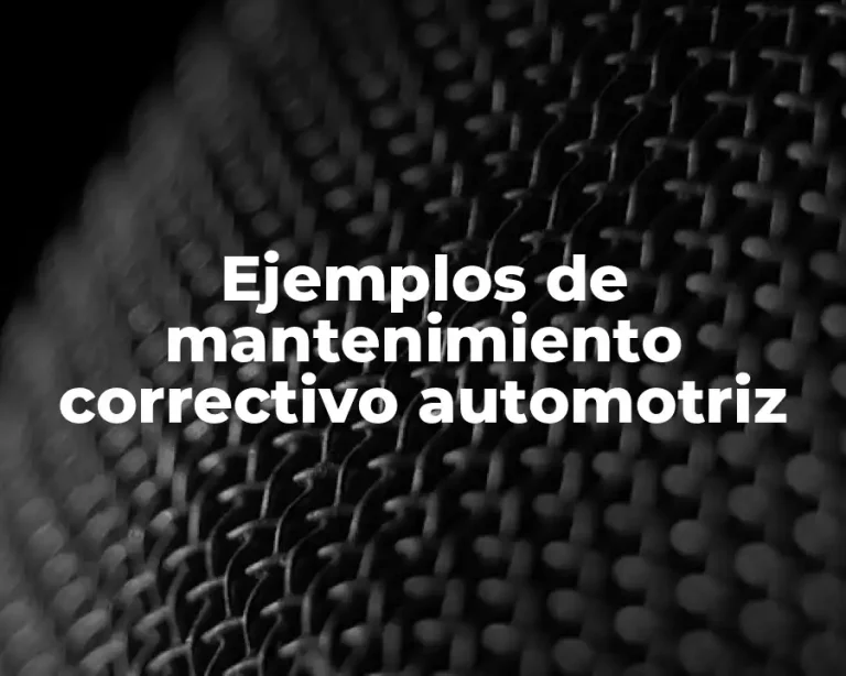 Ejemplos de mantenimiento correctivo automotriz