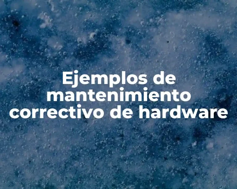 Ejemplos de mantenimiento correctivo de hardware