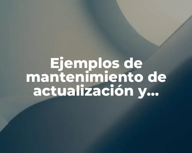 Ejemplos de mantenimiento de actualización y Significado