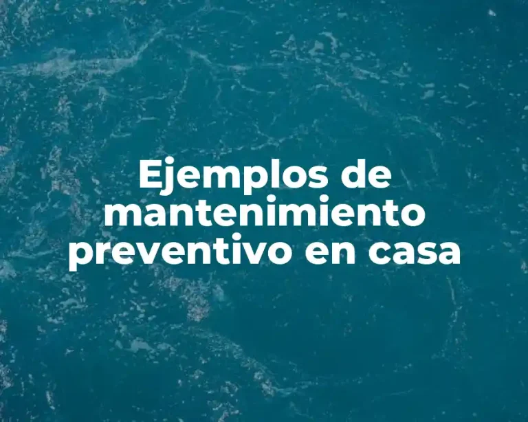 Ejemplos de mantenimiento preventivo en casa