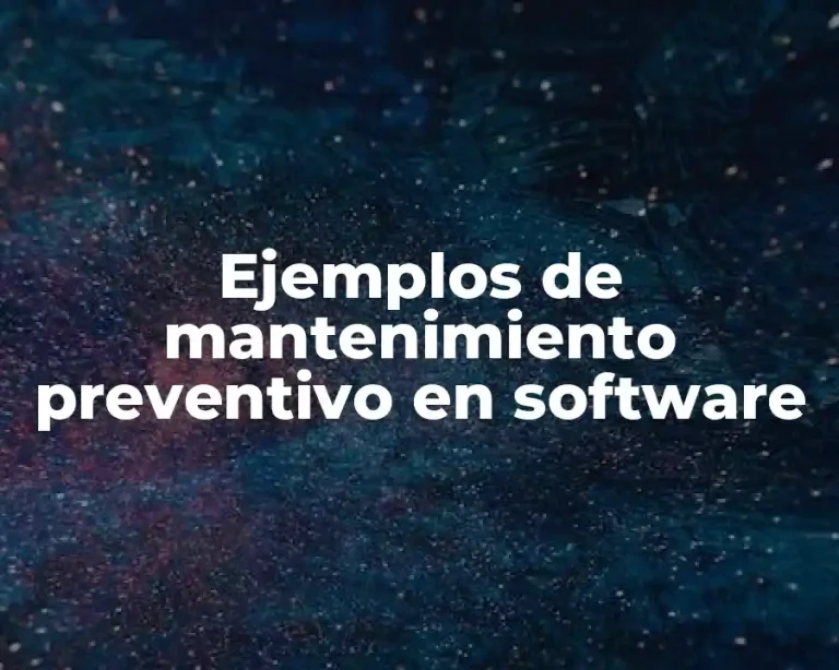 Ejemplos de mantenimiento preventivo en software