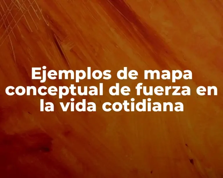 Ejemplos de mapa conceptual de fuerza en la vida cotidiana