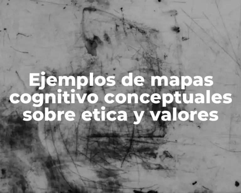 Ejemplos de mapas cognitivo conceptuales sobre etica y valores
