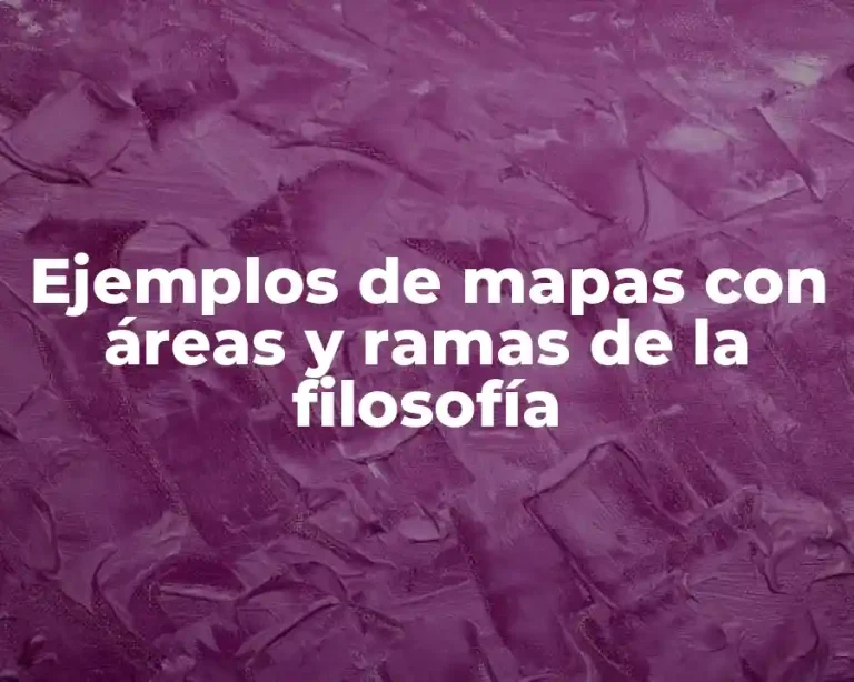 Ejemplos de mapas con áreas y ramas de la filosofía