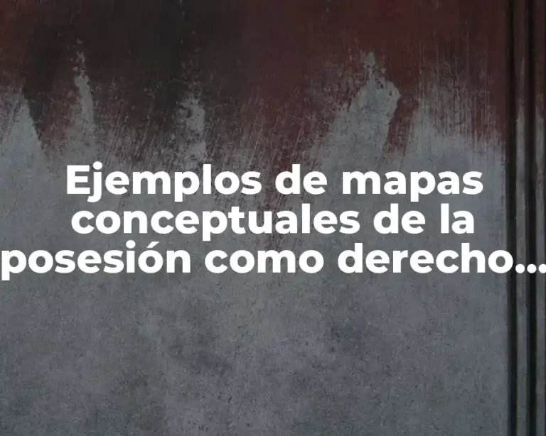 Ejemplos de mapas conceptuales de la posesión como derecho real
