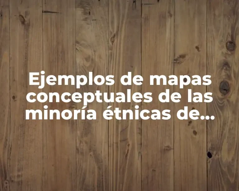 Ejemplos de mapas conceptuales de las minoría étnicas de México y Significado