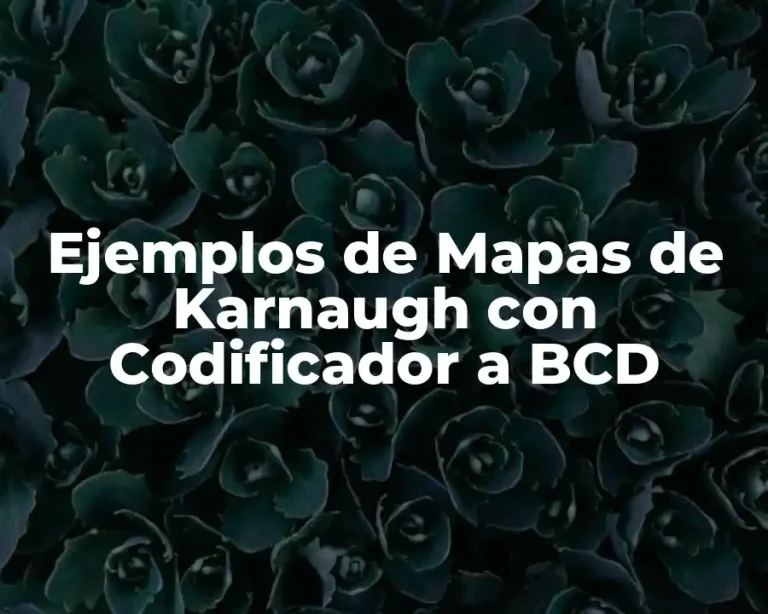 Ejemplos de Mapas de Karnaugh con Codificador a BCD