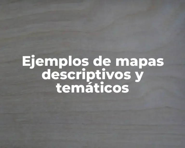 Ejemplos de mapas descriptivos y temáticos