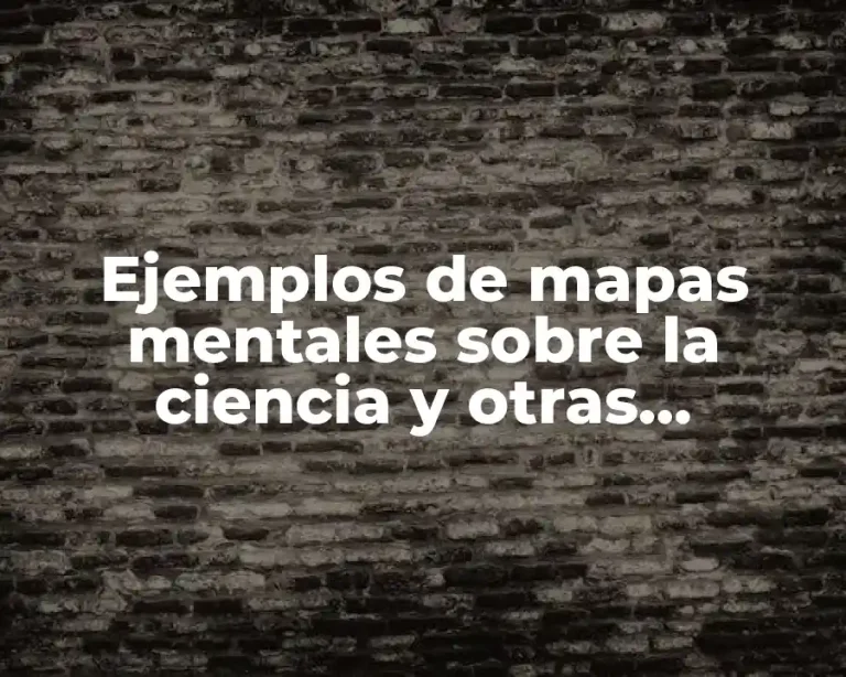 Ejemplos de mapas mentales sobre la ciencia y otras disciplinas
