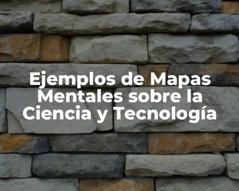 Ejemplos de Mapas Mentales sobre la Ciencia y Tecnología