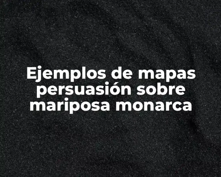 Ejemplos de mapas persuasión sobre mariposa monarca