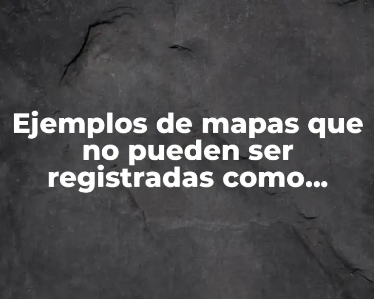 Ejemplos de mapas que no pueden ser registradas como marcas