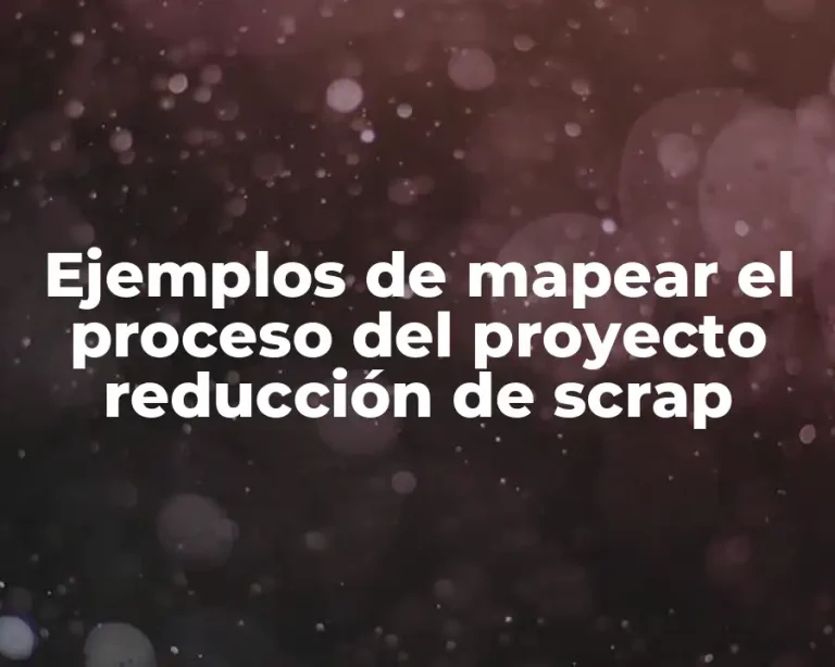 Ejemplos de mapear el proceso del proyecto reducción de scrap