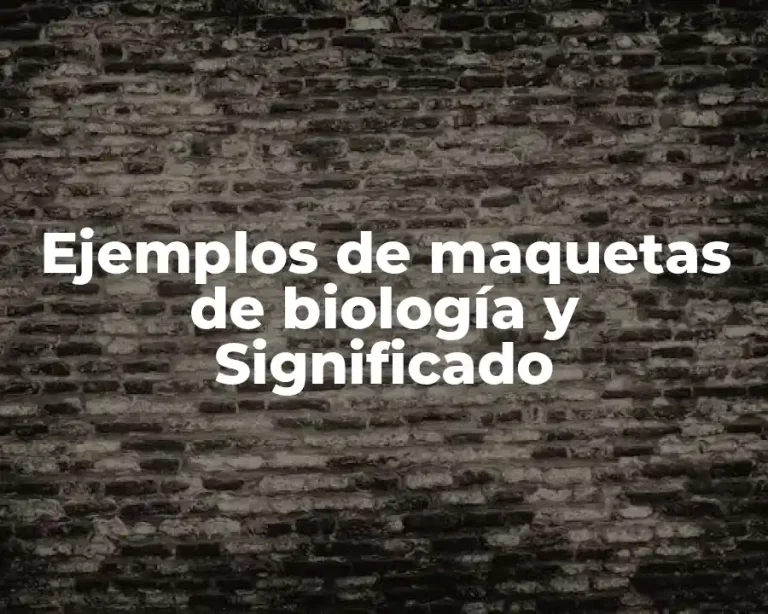 Ejemplos de maquetas de biología y Significado