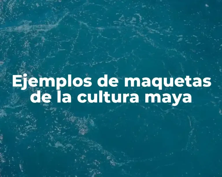 Ejemplos de maquetas de la cultura maya