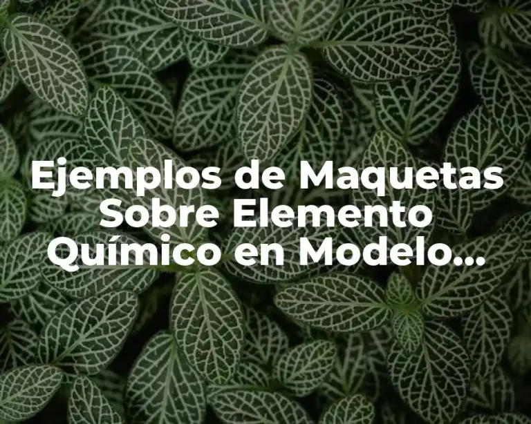 Ejemplos de Maquetas Sobre Elemento Químico en Modelo Atómico