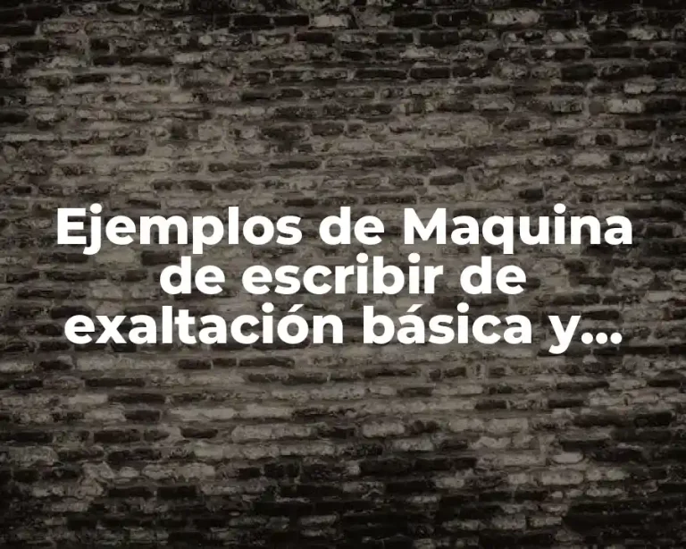 Ejemplos de Maquina de escribir de exaltación básica y obsoleta