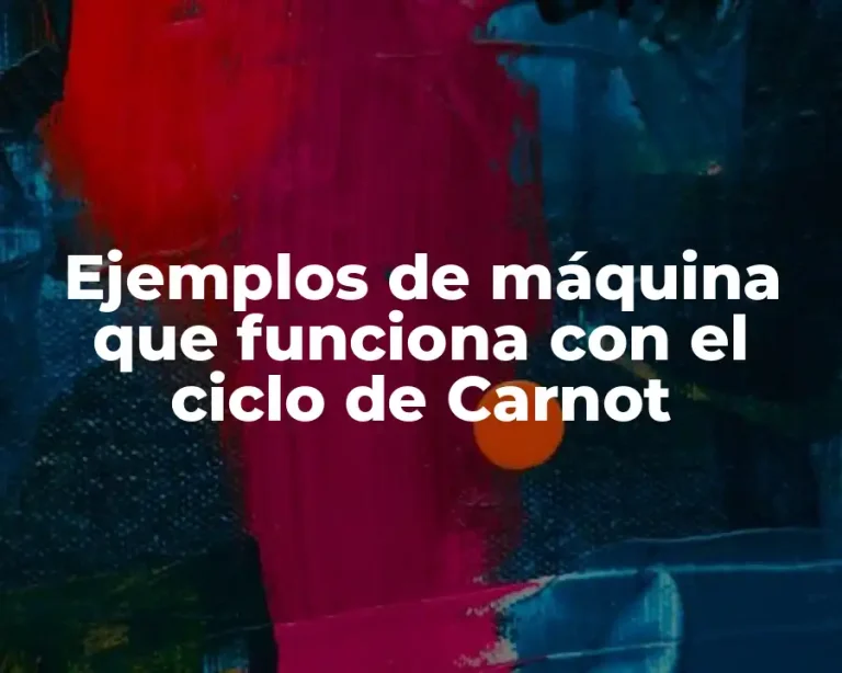 Ejemplos de máquina que funciona con el ciclo de Carnot