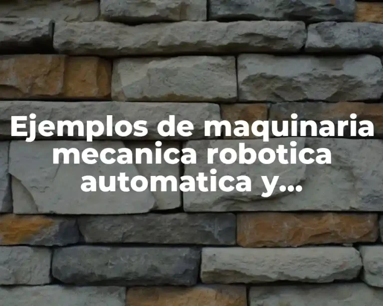 Ejemplos de maquinaria mecanica robotica automatica y maquinaria en