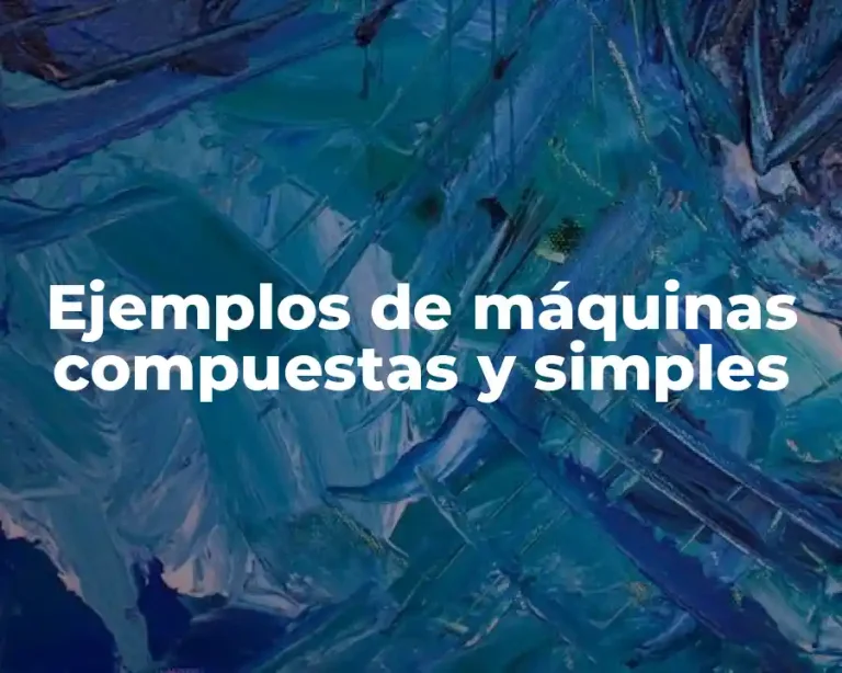 Ejemplos de máquinas compuestas y simples