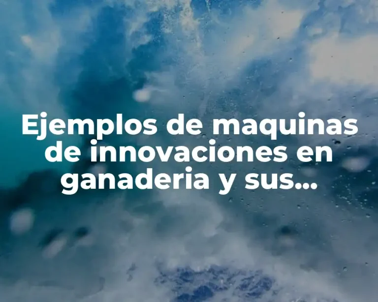 Ejemplos de maquinas de innovaciones en ganaderia y sus nombres