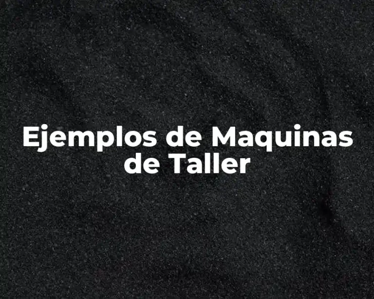 Ejemplos de Maquinas de Taller