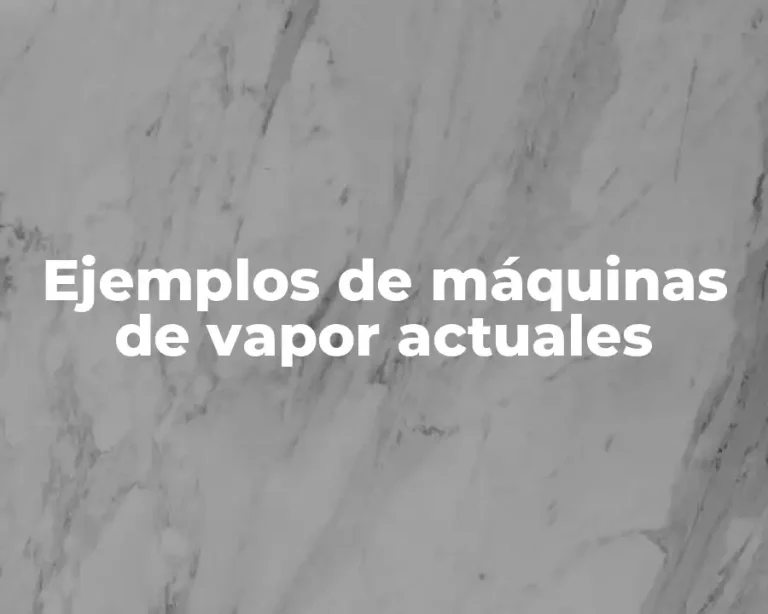 Ejemplos de máquinas de vapor actuales