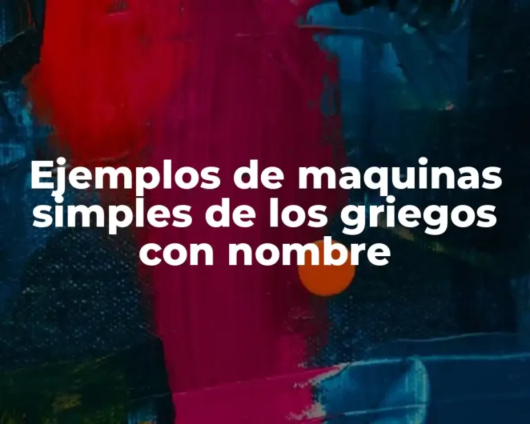 Ejemplos de maquinas simples de los griegos con nombre