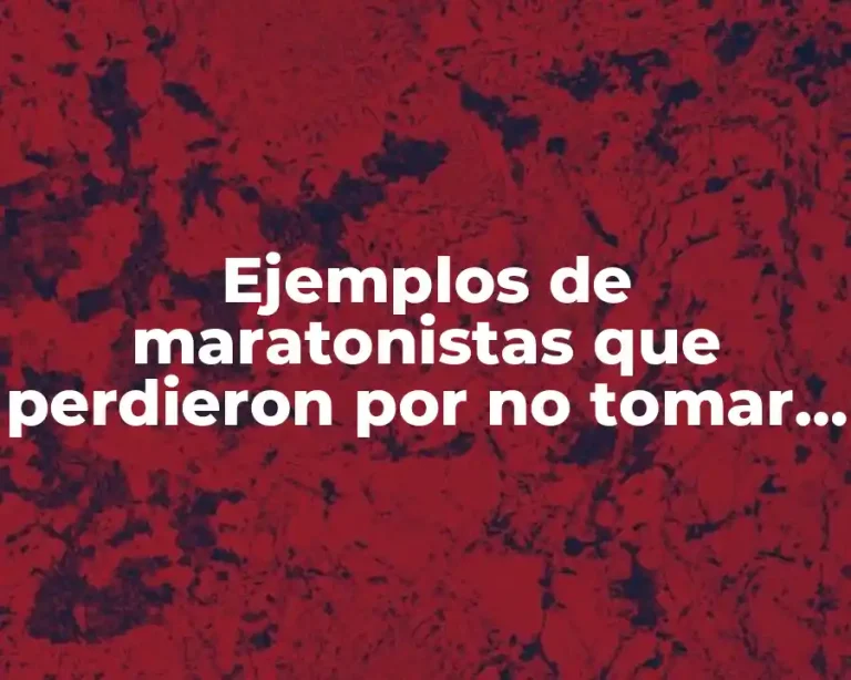 Ejemplos de maratonistas que perdieron por no tomar agua y Significado