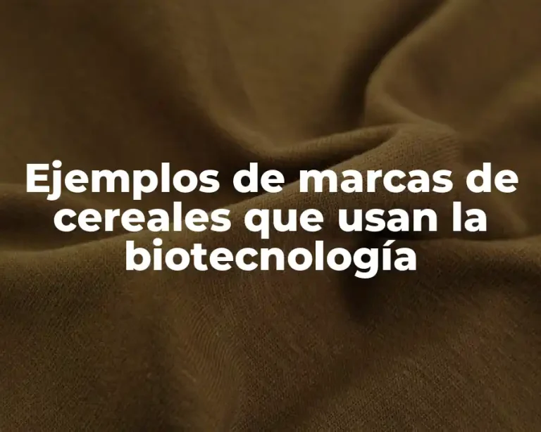 Ejemplos de marcas de cereales que usan la biotecnología