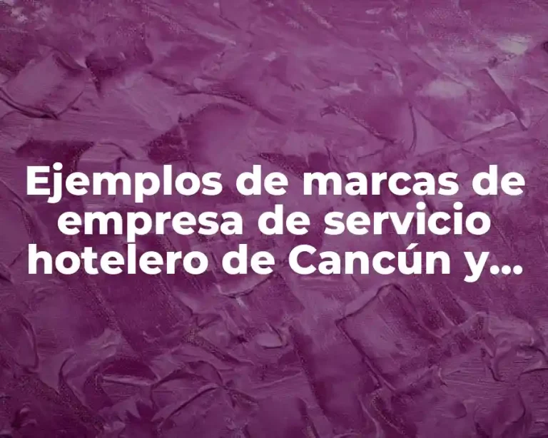 Ejemplos de marcas de empresa de servicio hotelero de Cancún y Significado
