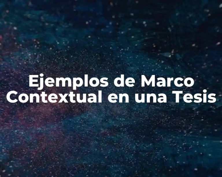 Ejemplos de Marco Contextual en una Tesis