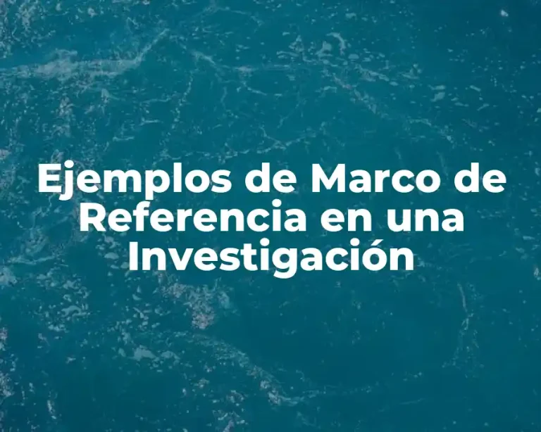 Ejemplos de Marco de Referencia en una Investigación