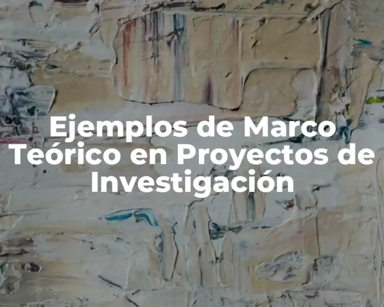 Ejemplos de Marco Teórico en Proyectos de Investigación