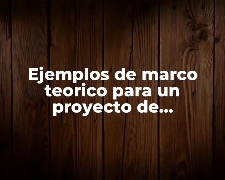 Ejemplos de marco teorico para un proyecto de investigacion