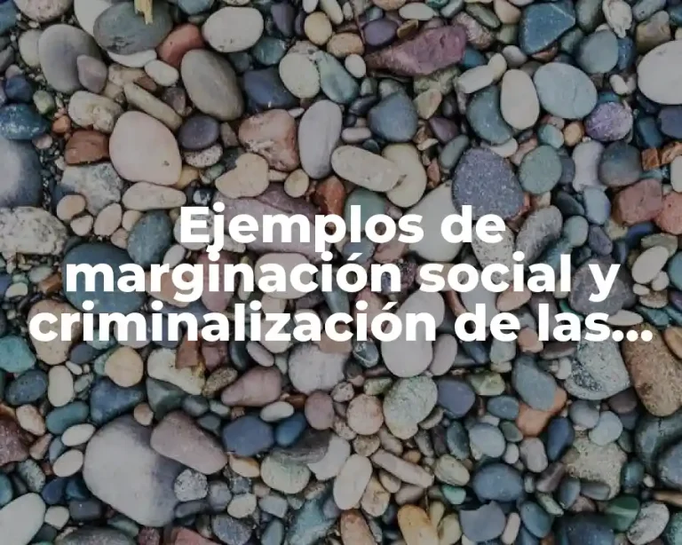 Ejemplos de marginación social y criminalización de las conductas