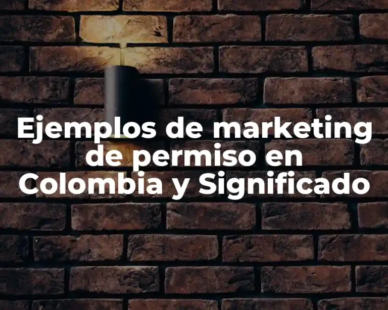 Ejemplos de marketing de permiso en Colombia y Significado