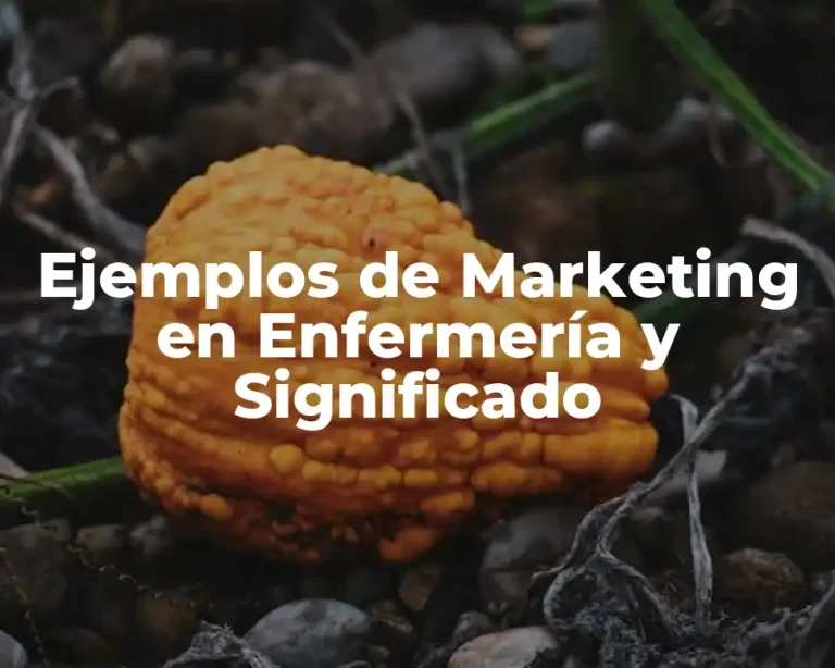 Ejemplos de Marketing en Enfermería y Significado