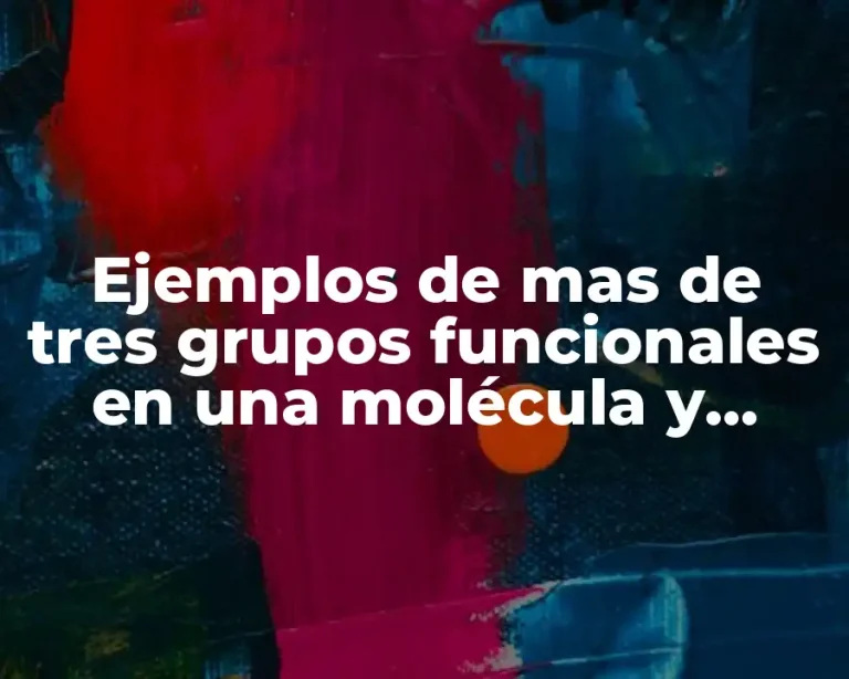 Ejemplos de mas de tres grupos funcionales en una molécula y Significado