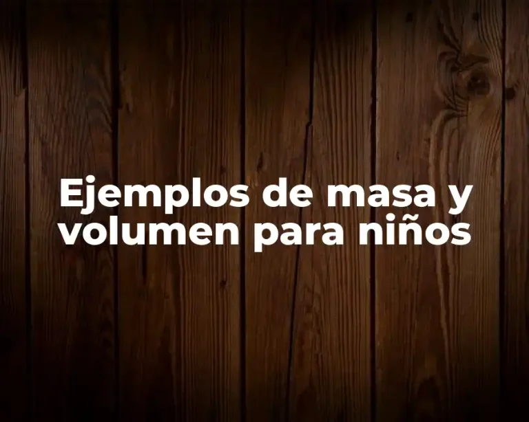 Ejemplos de masa y volumen para niños